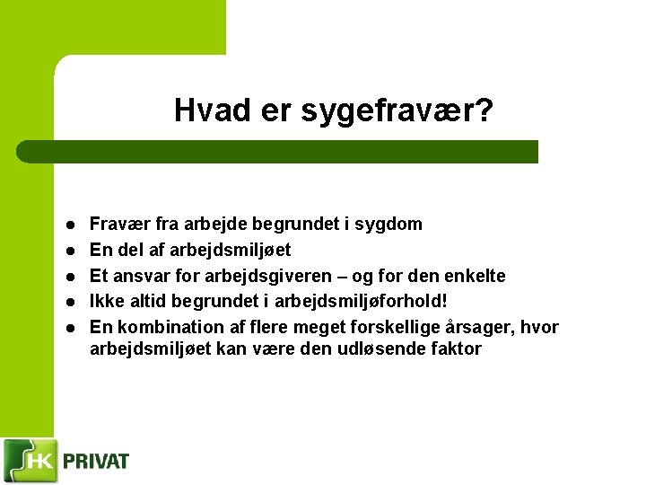 Hvad er sygefravær? l l l Fravær fra arbejde begrundet i sygdom En del