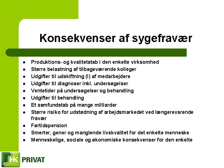 Konsekvenser af sygefravær l l l Produktions- og kvalitetstab i den enkelte virksomhed Større