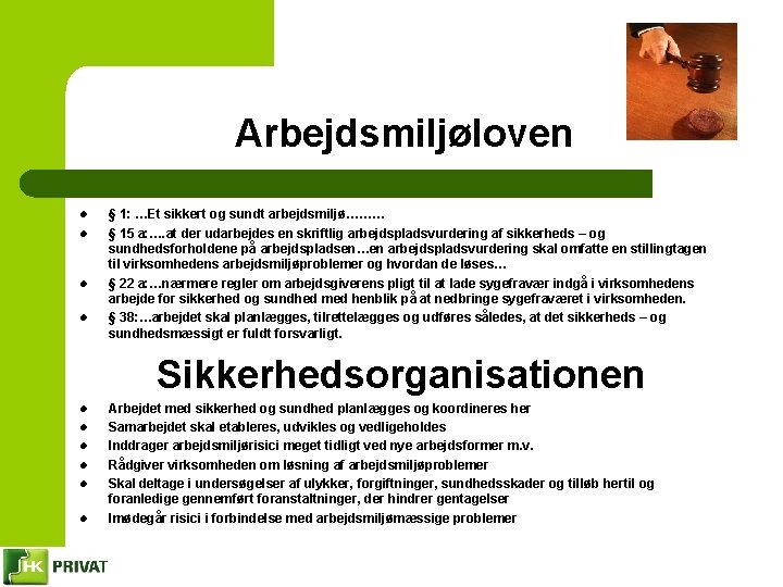 Arbejdsmiljøloven l l § 1: …Et sikkert og sundt arbejdsmiljø……… § 15 a: ….