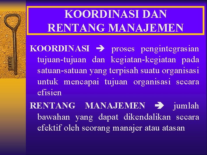 KOORDINASI DAN RENTANG MANAJEMEN KOORDINASI proses pengintegrasian tujuan-tujuan dan kegiatan-kegiatan pada satuan-satuan yang terpisah