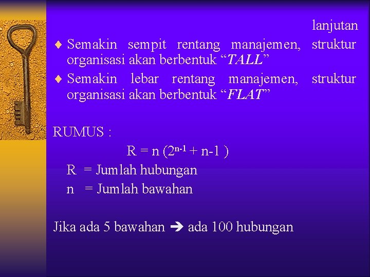 lanjutan ¨ Semakin sempit rentang manajemen, struktur organisasi akan berbentuk “TALL” ¨ Semakin lebar