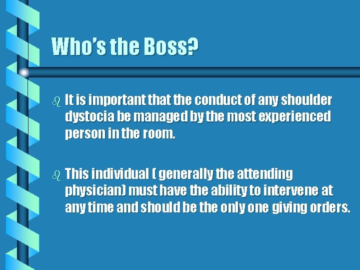 Who’s the Boss? b It is important that the conduct of any shoulder dystocia
