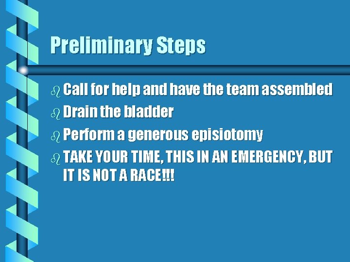 Preliminary Steps b Call for help and have the team assembled b Drain the
