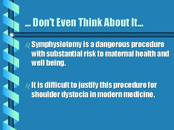 . . . Don’t Even Think About It. . . b Symphysiotomy is a