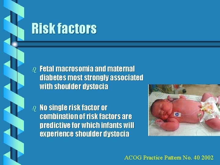 Risk factors b Fetal macrosomia and maternal diabetes most strongly associated with shoulder dystocia