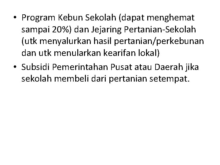  • Program Kebun Sekolah (dapat menghemat sampai 20%) dan Jejaring Pertanian-Sekolah (utk menyalurkan