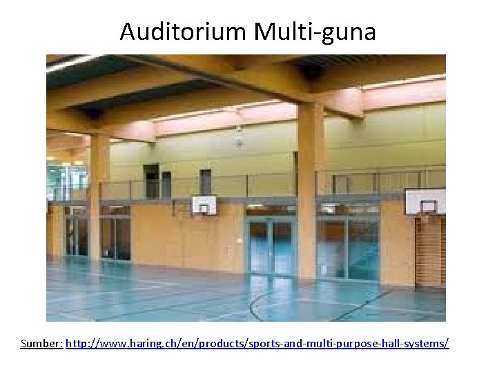 Auditorium Multi-guna Sumber: http: //www. haring. ch/en/products/sports-and-multi-purpose-hall-systems/ 