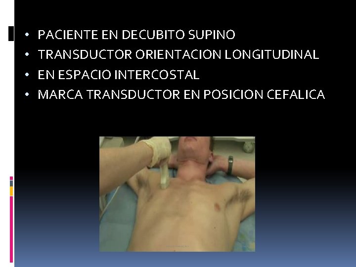  • • PACIENTE EN DECUBITO SUPINO TRANSDUCTOR ORIENTACION LONGITUDINAL EN ESPACIO INTERCOSTAL MARCA
