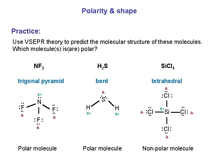 Polarity & shape Practice: Use VSEPR theory to predict the molecular structure of these