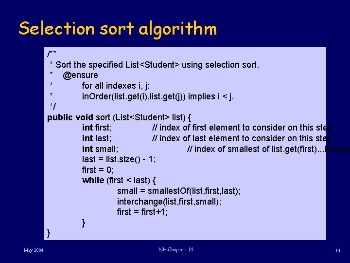 Selection sort algorithm /** * Sort the specified List<Student> using selection sort. * @ensure