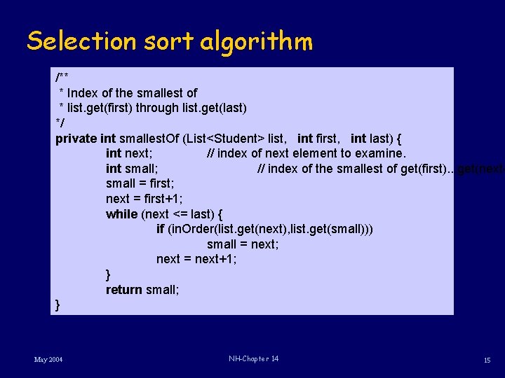 Selection sort algorithm /** * Index of the smallest of * list. get(first) through