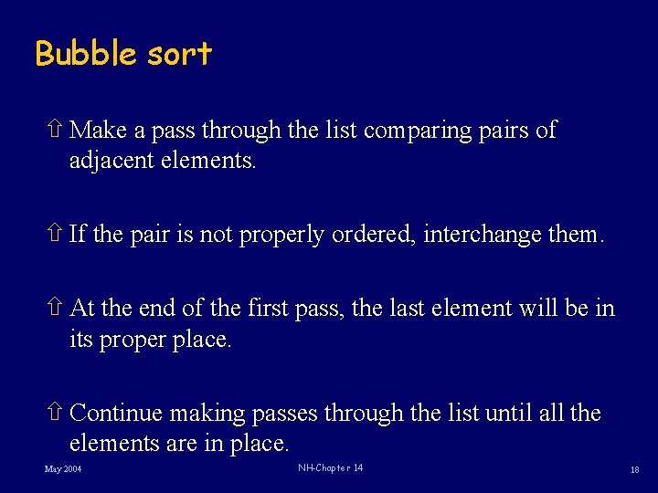 Bubble sort ñ Make a pass through the list comparing pairs of adjacent elements.