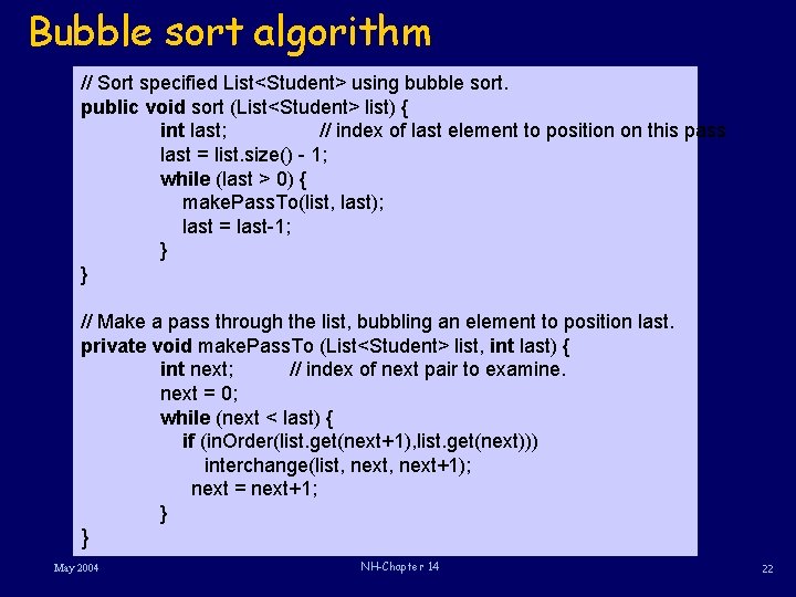 Bubble sort algorithm // Sort specified List<Student> using bubble sort. public void sort (List<Student>