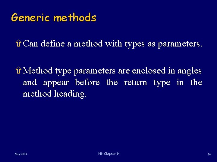 Generic methods ñCan define a method with types as parameters. ñMethod type parameters are
