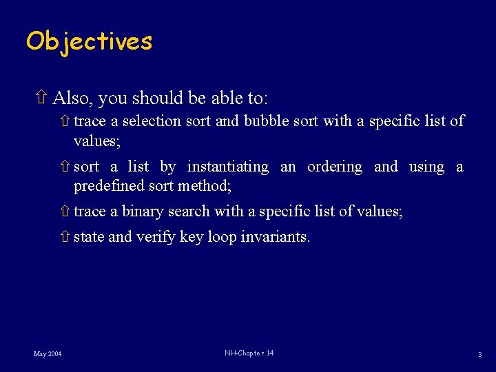 Objectives ñ Also, you should be able to: ñ trace a selection sort and