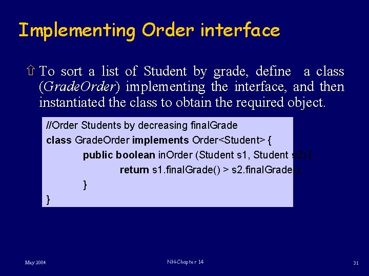 Implementing Order interface ñ To sort a list of Student by grade, define a