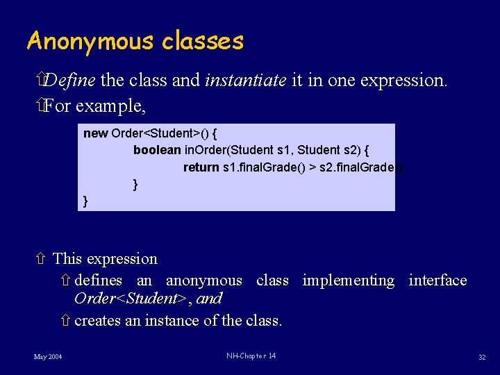 Anonymous classes ñDefine the class and instantiate it in one expression. ñFor example, new