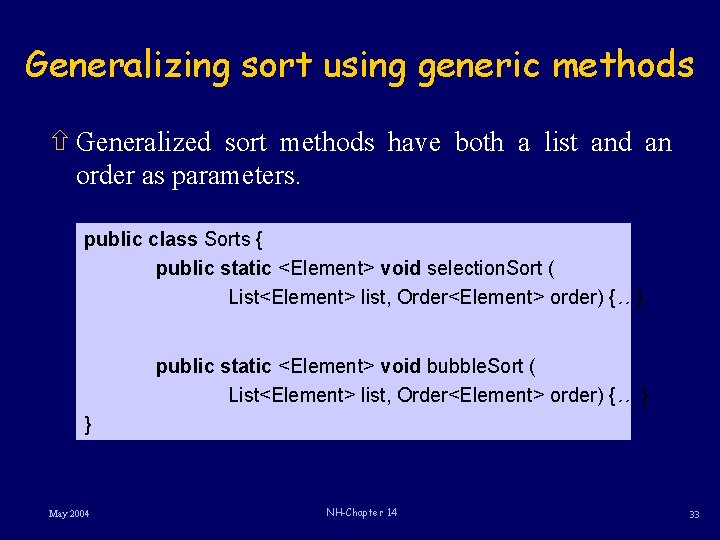 Generalizing sort using generic methods ñ Generalized sort methods have both a list and