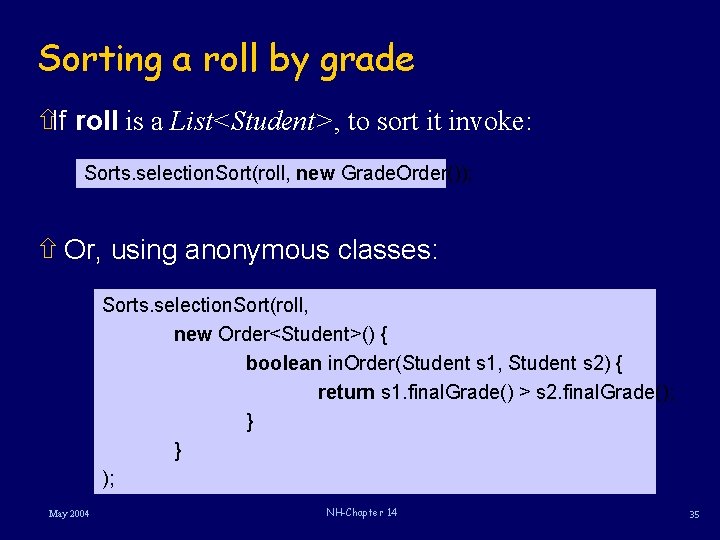 Sorting a roll by grade ñIf roll is a List<Student>, to sort it invoke: