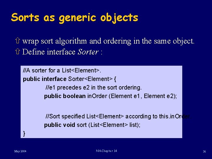 Sorts as generic objects ñ wrap sort algorithm and ordering in the same object.