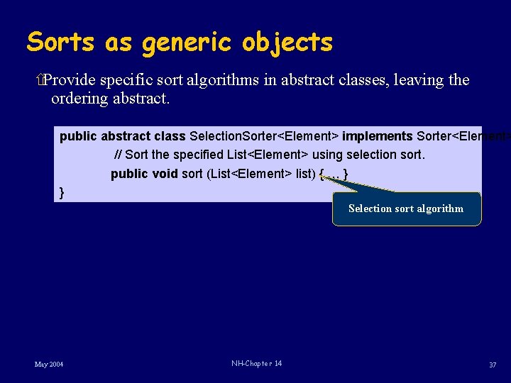 Sorts as generic objects ñProvide specific sort algorithms in abstract classes, leaving the ordering