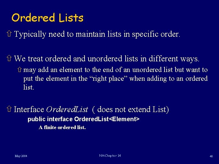 Ordered Lists ñ Typically need to maintain lists in specific order. ñ We treat