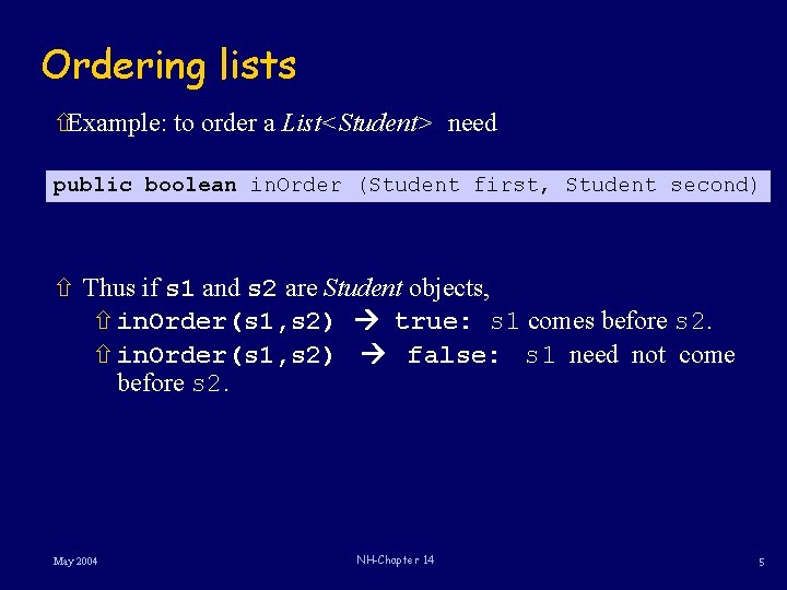 Ordering lists ñExample: to order a List<Student> need public boolean in. Order (Student first,