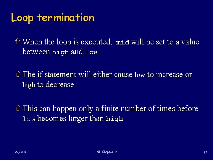 Loop termination ñ When the loop is executed, mid will be set to a