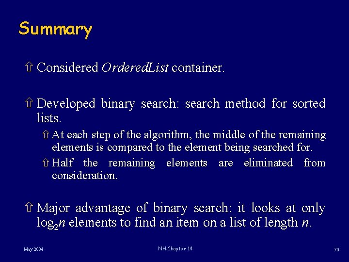 Summary ñ Considered Ordered. List container. ñ Developed binary search: search method for sorted