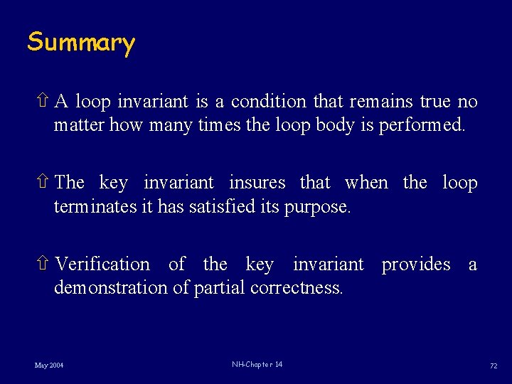 Summary ñ A loop invariant is a condition that remains true no matter how