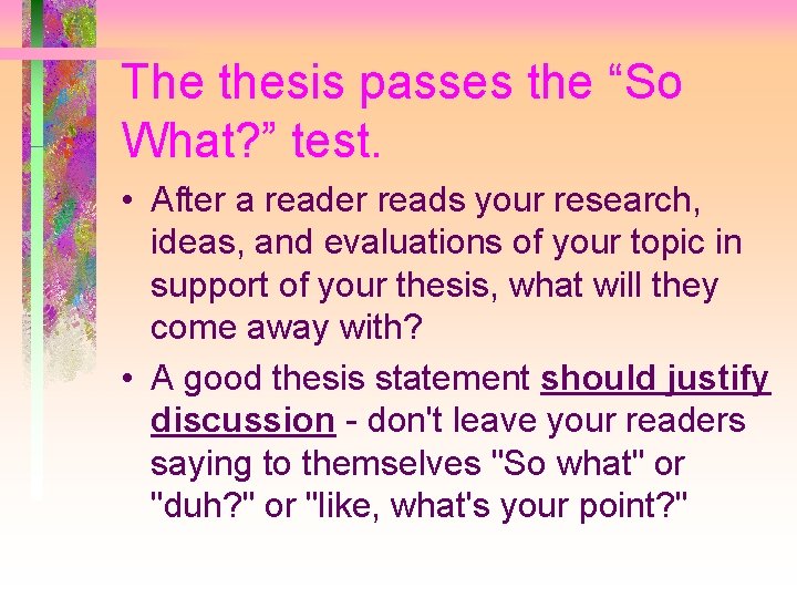 The thesis passes the “So What? ” test. • After a reader reads your