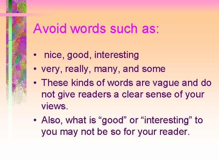 Avoid words such as: • nice, good, interesting • very, really, many, and some