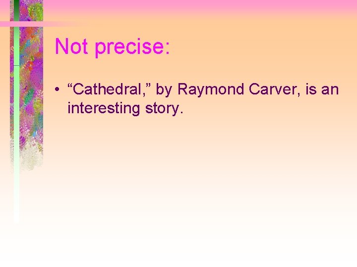 Not precise: • “Cathedral, ” by Raymond Carver, is an interesting story. 