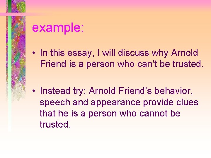 example: • In this essay, I will discuss why Arnold Friend is a person