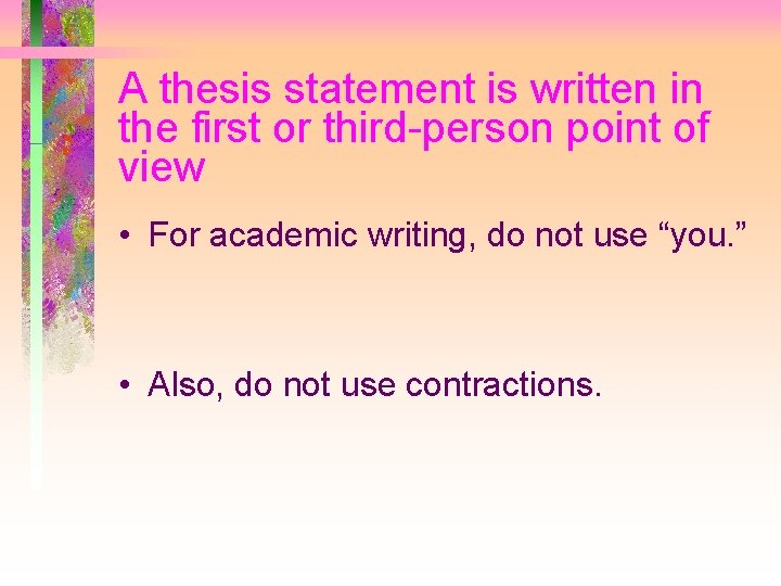 A thesis statement is written in the first or third-person point of view •