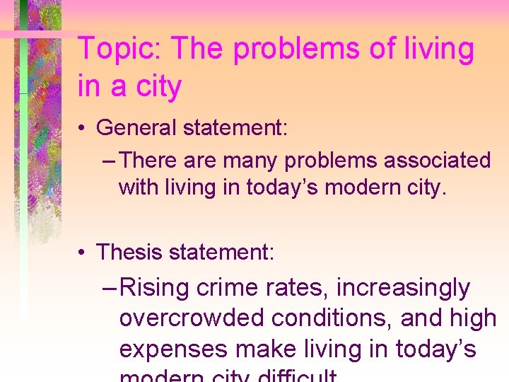 Topic: The problems of living in a city • General statement: – There are