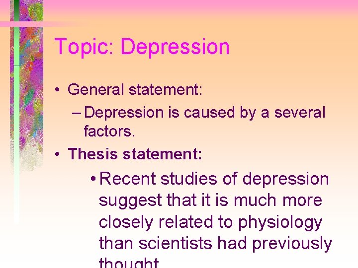 Topic: Depression • General statement: – Depression is caused by a several factors. •