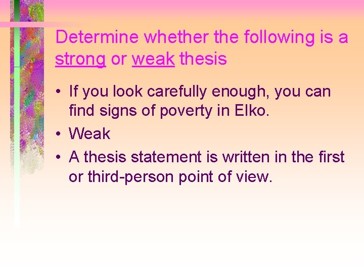 Determine whether the following is a strong or weak thesis • If you look