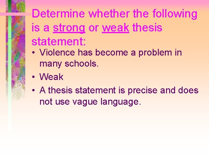 Determine whether the following is a strong or weak thesis statement: • Violence has