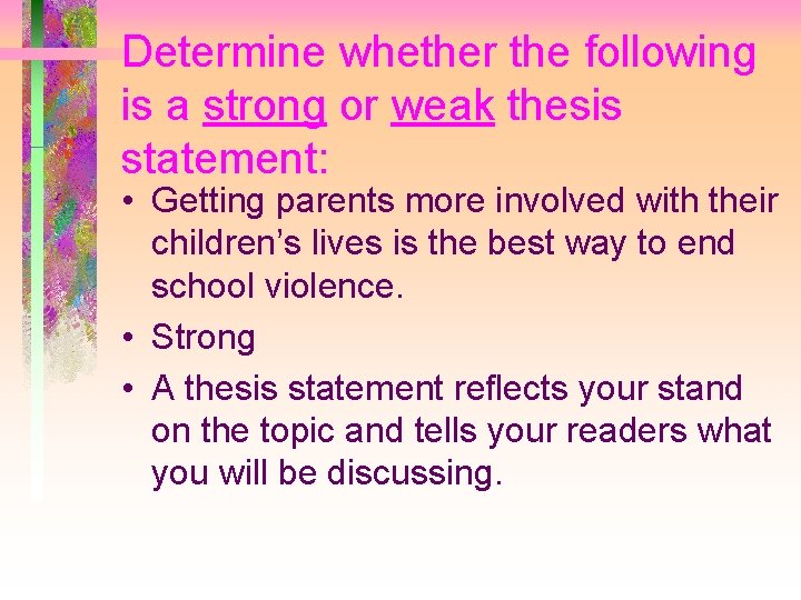Determine whether the following is a strong or weak thesis statement: • Getting parents