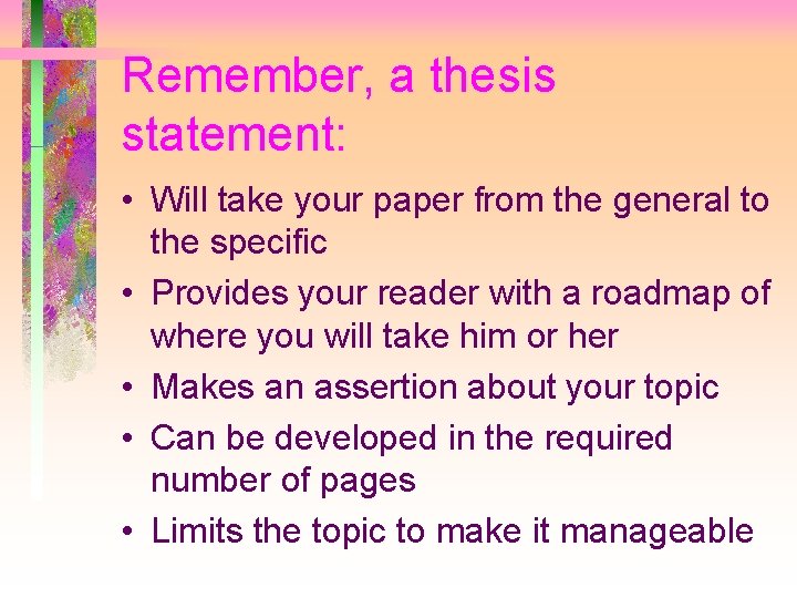 Remember, a thesis statement: • Will take your paper from the general to the