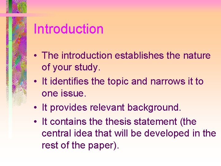 Introduction • The introduction establishes the nature of your study. • It identifies the