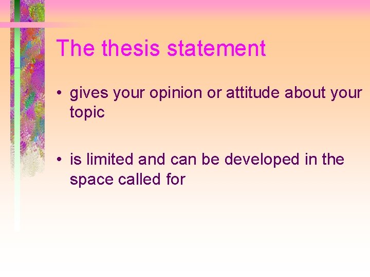 The thesis statement • gives your opinion or attitude about your topic • is