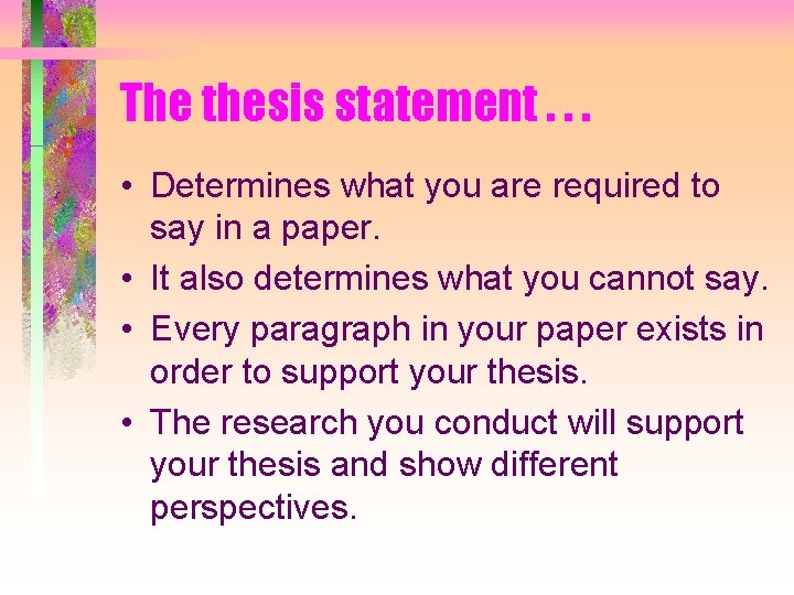 The thesis statement. . . • Determines what you are required to say in