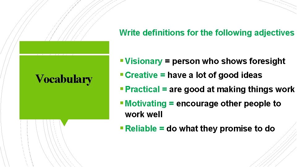 Write definitions for the following adjectives § Visionary = person who shows foresight Vocabulary