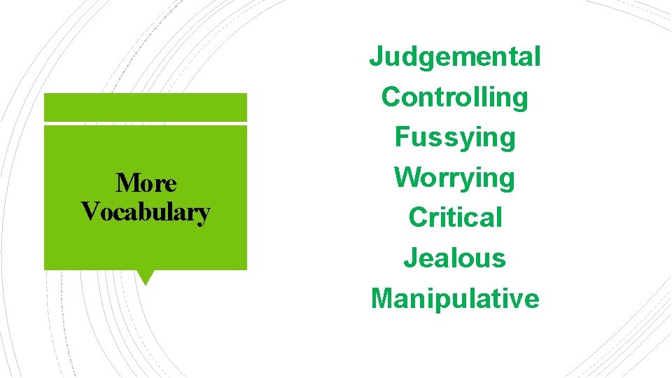 More Vocabulary Judgemental Controlling Fussying Worrying Critical Jealous Manipulative 