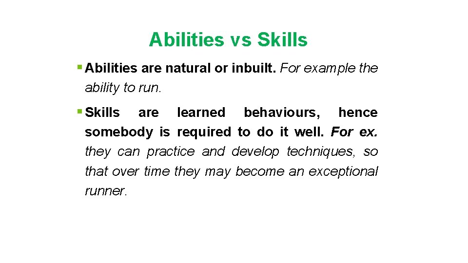 Abilities vs Skills § Abilities are natural or inbuilt. For example the ability to