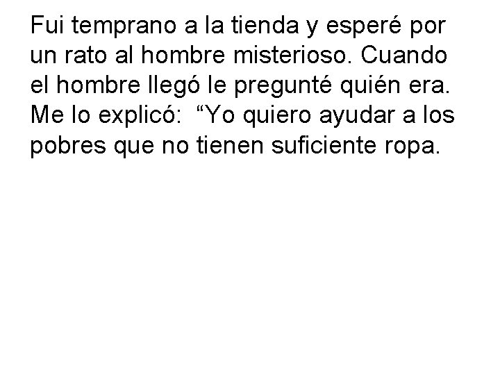 Fui temprano a la tienda y esperé por un rato al hombre misterioso. Cuando