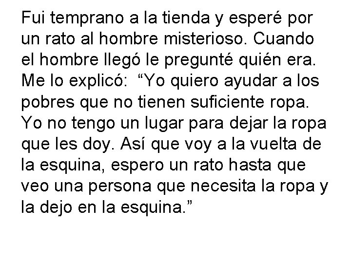 Fui temprano a la tienda y esperé por un rato al hombre misterioso. Cuando