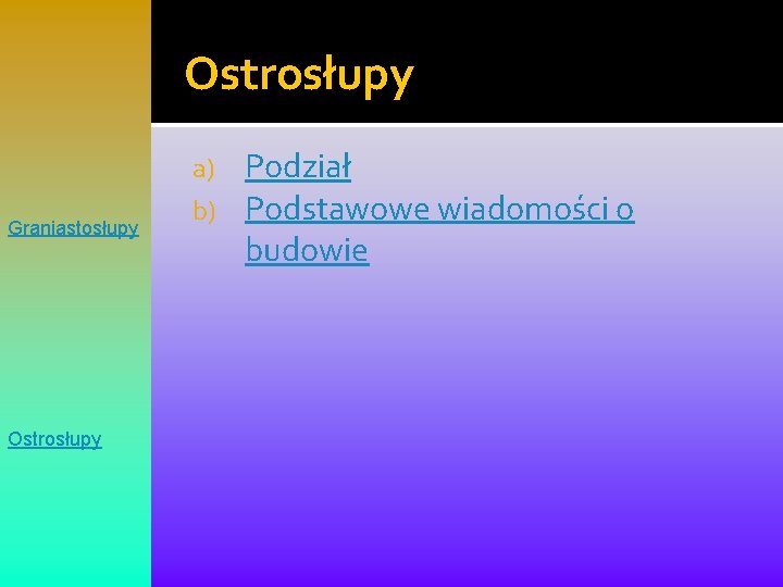 Ostrosłupy Graniastosłupy Ostrosłupy a) b) Podział Podstawowe wiadomości o budowie 